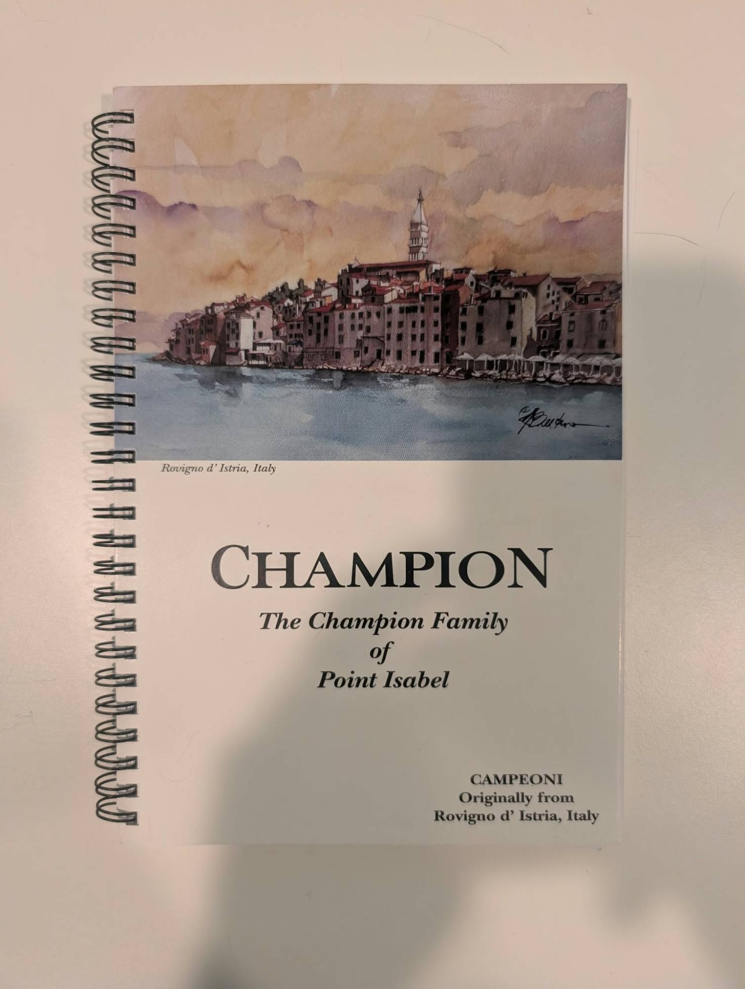 Cover of the spiral-bound book Champion: The Champion Family of Point Isabel, Campeoni, Originally from Rovigno d'Istria, Italy